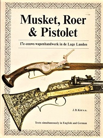 Musket, Roer & Pistolet. 17e-eeuws wapenhandwerk in de Lage Landen.