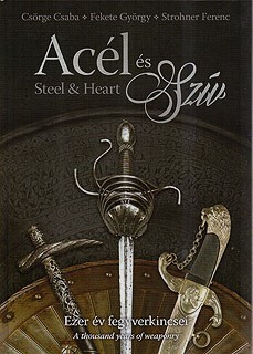 Acél és Szív. Ezer év fegyverkincsei. Steel and Heart A thousand years of Weaponry.