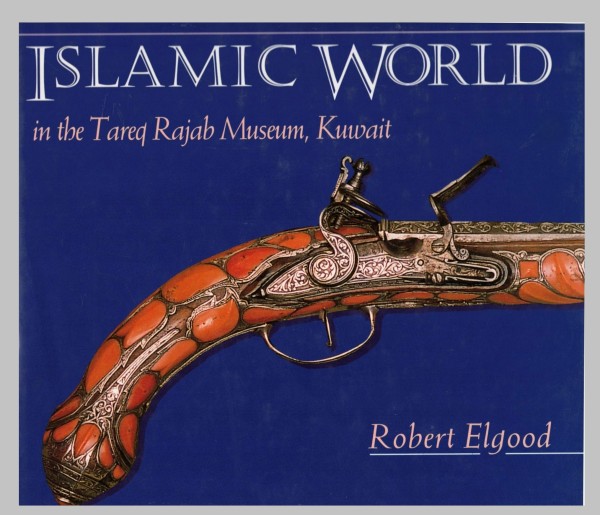Firearms of the Islamic World in the Tared Rajab Museum Kuwait