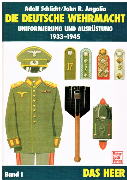 Die deutsche Wehrmacht. Band: Das Heer. Uniformierung und Ausrüstung 1933-1945