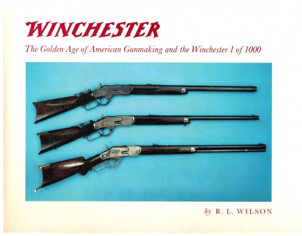 Winchester. The Golden Age of American Gunmaking and the Winchester 1 of 1000