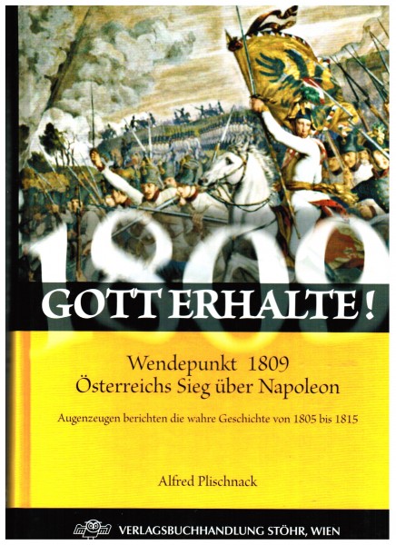 Gott erhalte. Wendepunkte 1809 Österreichs Sieg über Napoleon.