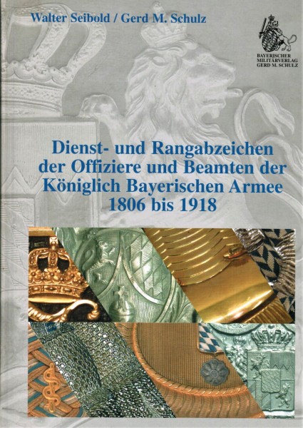 Dienst- und Rangabzeichen der offiziere und Beamte der Königlich Bayerischen Armee 1806 bis 1918