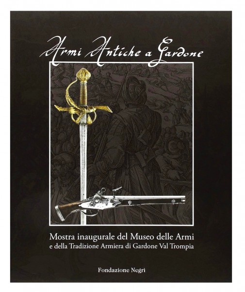 Armi Antiche a Gardone. Mostra Inaugurale Del Museo Delle Armi