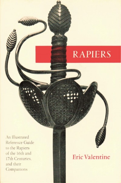 Rapiers - An Illustrated Reference Guide to the Rapiers of the 16th and 17th Centuries