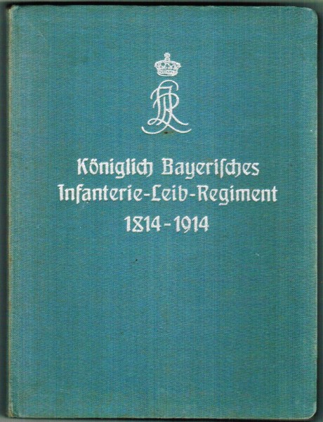 Königlich Bayerisches Infanterie-Leib-Regiment 1814 - 1914