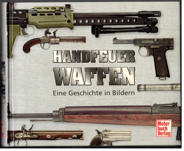 Handfeuerwaffen - Eine Geschichte in Bildern.