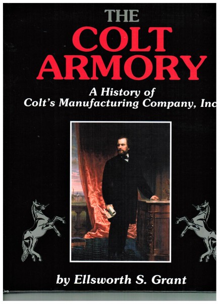 The Colt Armory. A History of Colt's Manufacturing Company, Inc.