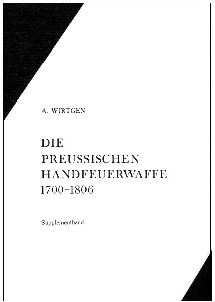 Die preussischen Handfeuerwaffen Modelle und Manufakturen 1700 - 1806. Supplementband.