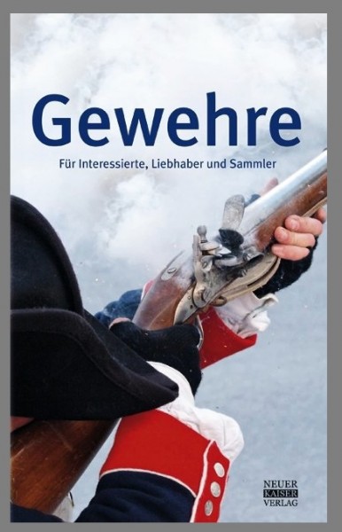 Gewehre: Für Interessierte, Liebhaber und Sammler