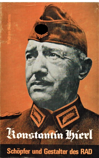 Konstantin Hierl. Schöpfer und Gestalter des Reichsarbeitsdienstes.