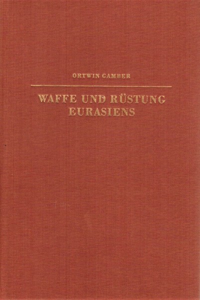Waffe und Rüstung Eurasiens. Frühzeit und Antike. Ein waffenhistorisches Handbuch.