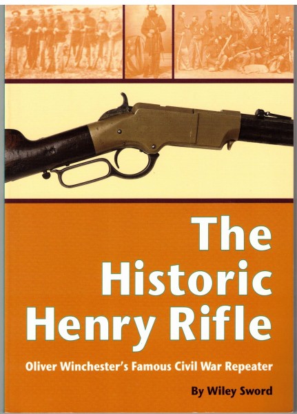 The Historic Henry Rifle. Oliver Winchester`s Famous Civil War Repeater
