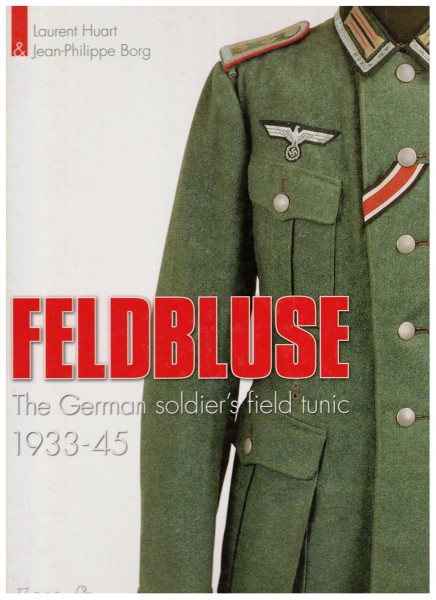 Feldbluse. The German Army Field Tunic 1933-45.