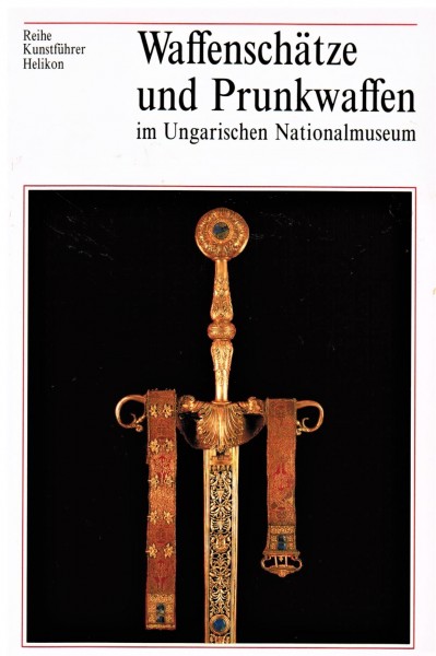 Waffenschätze und Prunkwaffen im Ungarischen Nationalmuseum
