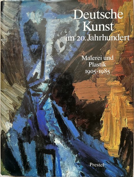 Deutsche Kunst im 20. Jahrhundert Malerei und Plastik 1905-1985