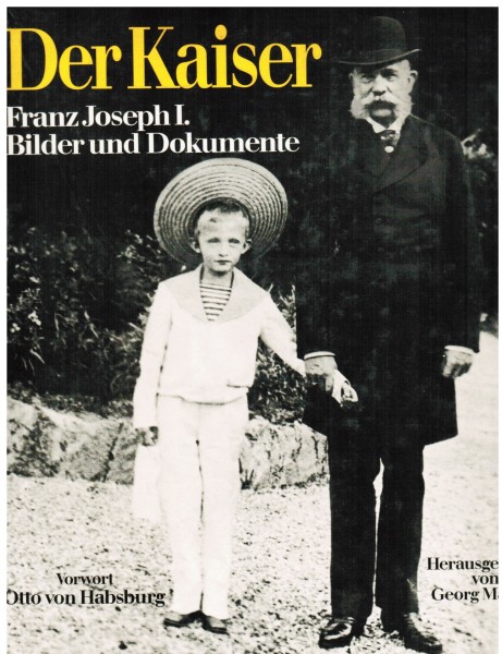 Der Kaiser Franz Joseph I. Bilder und Dokumente.