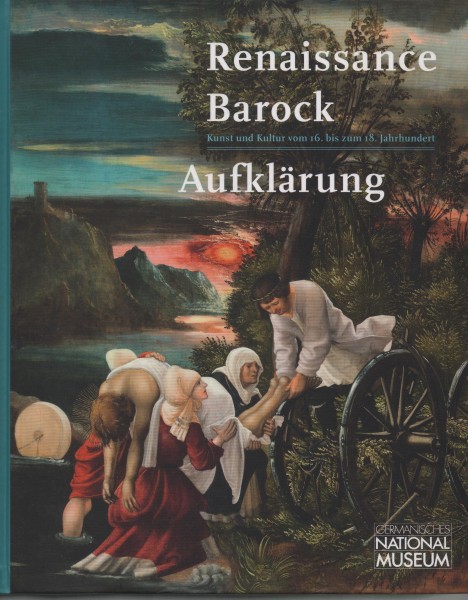 Renaissance Barock Aufklärung: Kunst und Kultur vom 16. bis zum 18. Jahrhundert