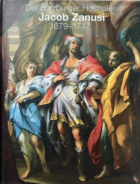 Der Salzburger Hofmaler Jacob Zanusi 1679-1742