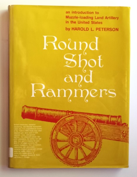 Round Shot and Rammers - an introduction to Muzzle-loading Land Artillery in the US
