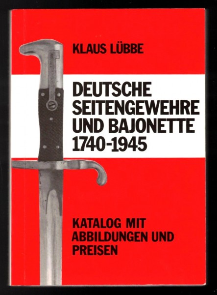 Deutsche Seitengewehre und Bajonette 1740-1945. Katalog mit Abbildungen und Preisen. Klaus Lübbe