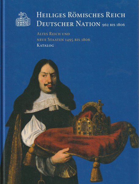 Heiliges Römisches Reich Deutscher Nation 962 bis 1806. Altes Reich und neue Staaten 1495 bis 1806.