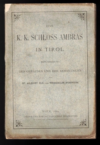 Das K.K. Schloss Ambras in Tirol - Beschreibung des Gebäudes und der Sammlungen