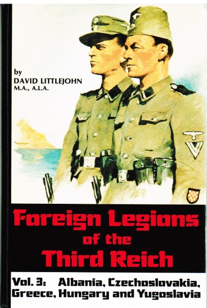 Foreign Legions of the Third Reich. Volume 3 Albania, Czechoslovakia, Greece, Hungary