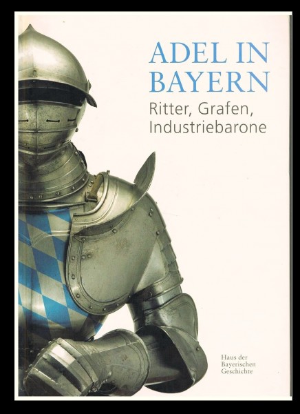 Adel in Bayern. Ritter, Grafen, Industriebarone