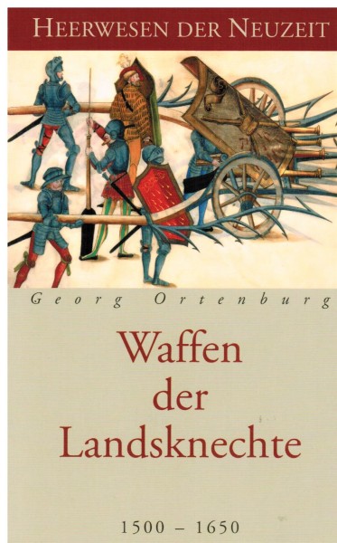 Waffen der Landsknechte 1500-1650. - Ortenburg, Georg