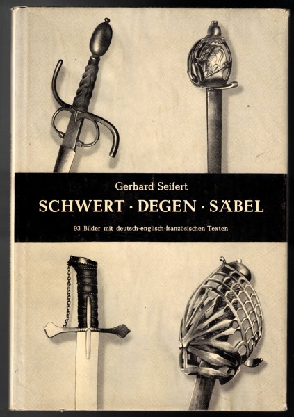 Schwert Degen Säbel. Die Erscheinungsformen der langen Griffwaffen Europas