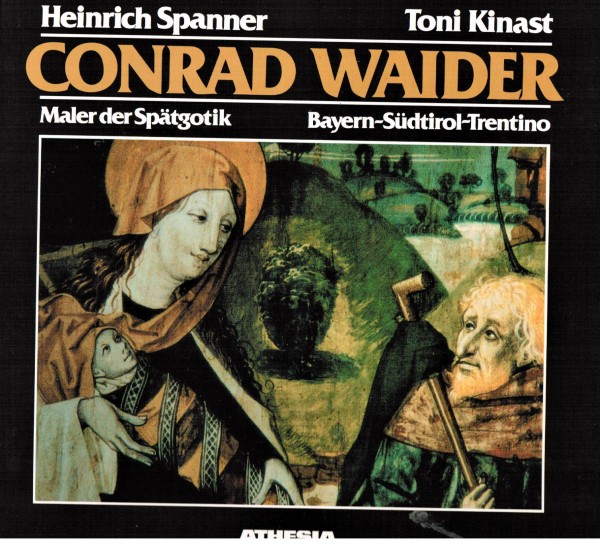 Conrad Waider. Maler der Spätgotik. Bayern - Südtirol - Trentino