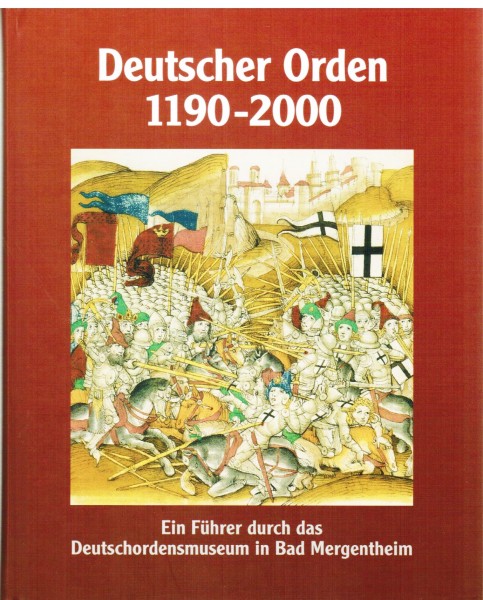 Deutscher Orden 1190-2000. Ein Führer durch das Deutschordensmuseum in Bad Mergentheim