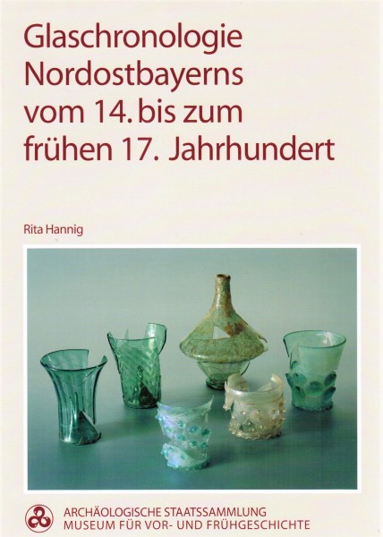 Glaschronologie Nordostbayerns vom 14. bis zum frühen 17. Jahrhundert - Rita Hannig