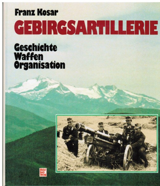 Gebirgsartillerie. Geschichte - Waffen - Organisation.