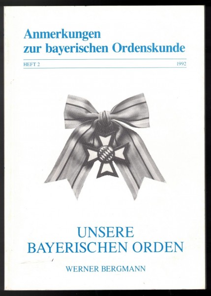 Unsere Bayerischen Orden. Eine kleine Einführung in die Bayerischen Ordenskunde