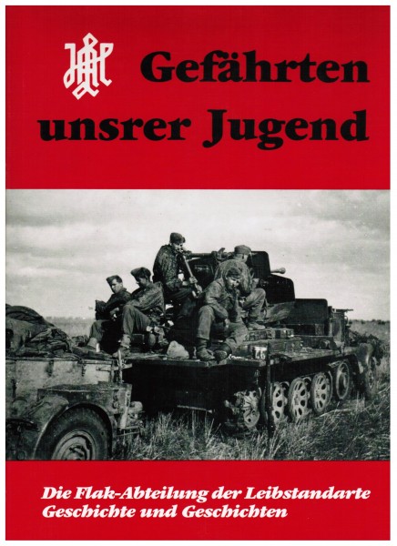 Gefährten unserer Jugend. Die Flak-Abteilung der Leibstandarte.