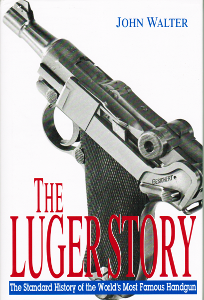 The Luger Story. The Standard History of the World´s Most Famous Handgun