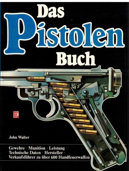 Das Pistolenbuch. Gewehre, Munition, Leistung, technische Daten, Hersteller. Verkaufsführer
