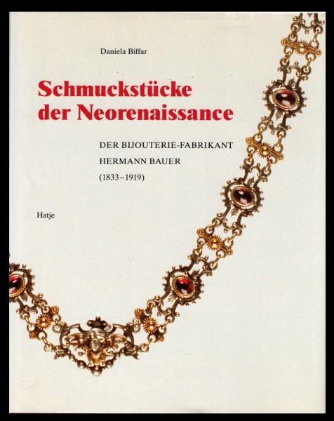 Schmuckstücke der Neorenaissance - Der Bijouterie-Fabrikant Hermann Bauer (1833-1919).