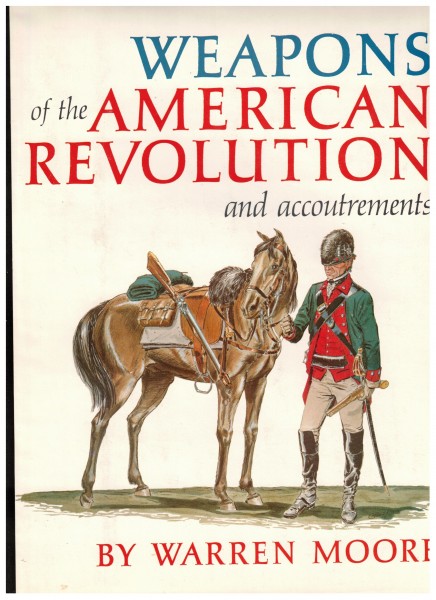 Warren Moore Weapons of the American Revolution and Accoutrements