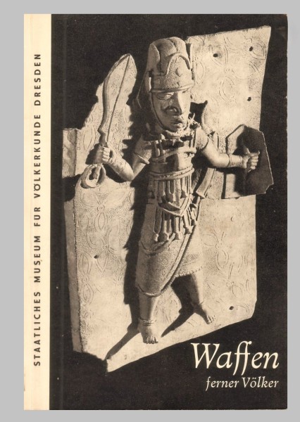 Waffen ferner Völker. Amerika, Afrika, Asien, Südsee. Staatliches Museum für Völkerkunde Dresden