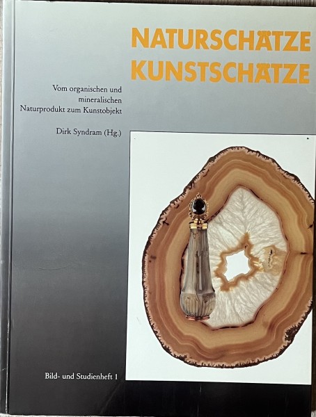 Naturschätze Kunstschätze. Vom organischen und mineralischen Naturprodukt zum Kunstobjekt.