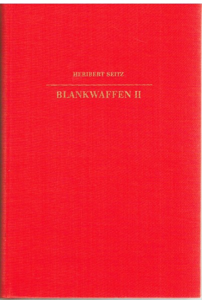 Blankwaffen II. Ein waffenhistorisches Handbuch