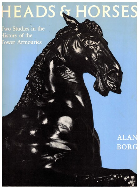 Heads & Horses - Two studies in the History of the Tower Armouries