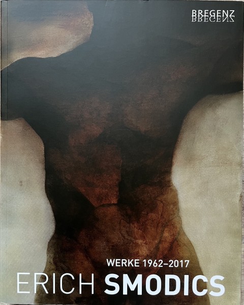 Erich Smodics: Werke 1962-2017. Katalog zur Ausstellung im Palais Thurn & Taxis, Bregenz 2017