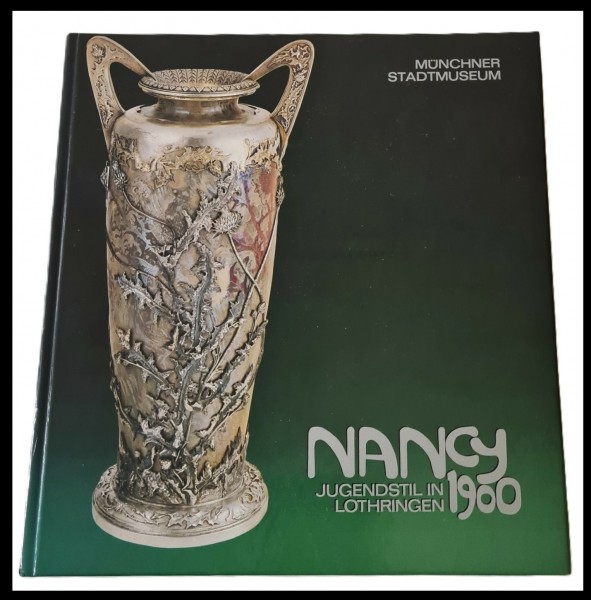 Nancy 1900 - Jugendstil in Lothringen zwischen Historismus und Art Deco