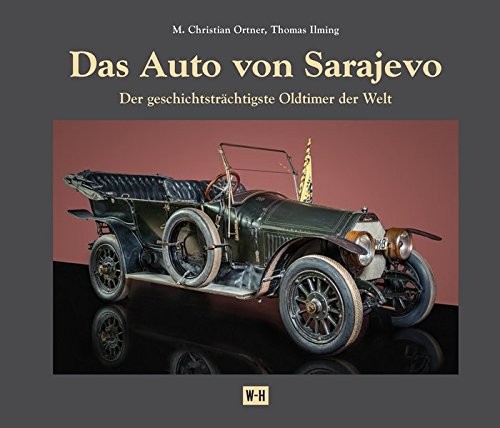 Das Auto von Sarajevo. Der geschichtsträchtigste Oldtimer der Welt.