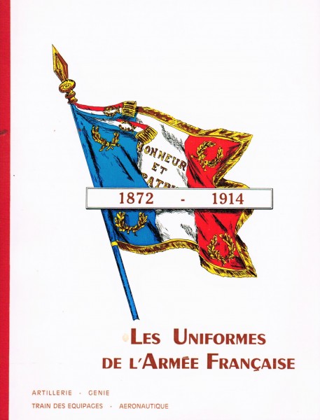 Les Uniformes de l´armée Francaise. Son Arement, son Equipement de 1872 - 1914.