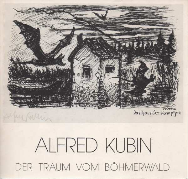 Alfred Kubin. Der Traum vom Böhmerwald